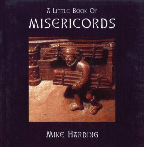 A Little Book of Misericords (Little Books) – Hardcover By Harding, Mike – GOOD
