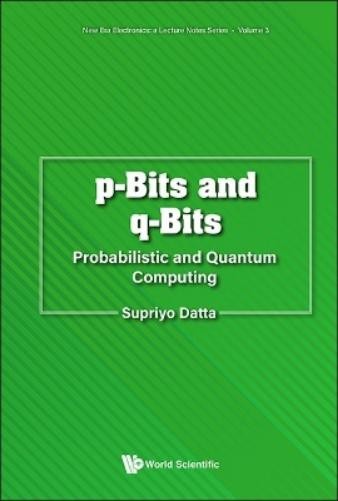 Supriyo Datta P-bits And Q-bits: Probabilistic And Quantum Computing (Paperback)