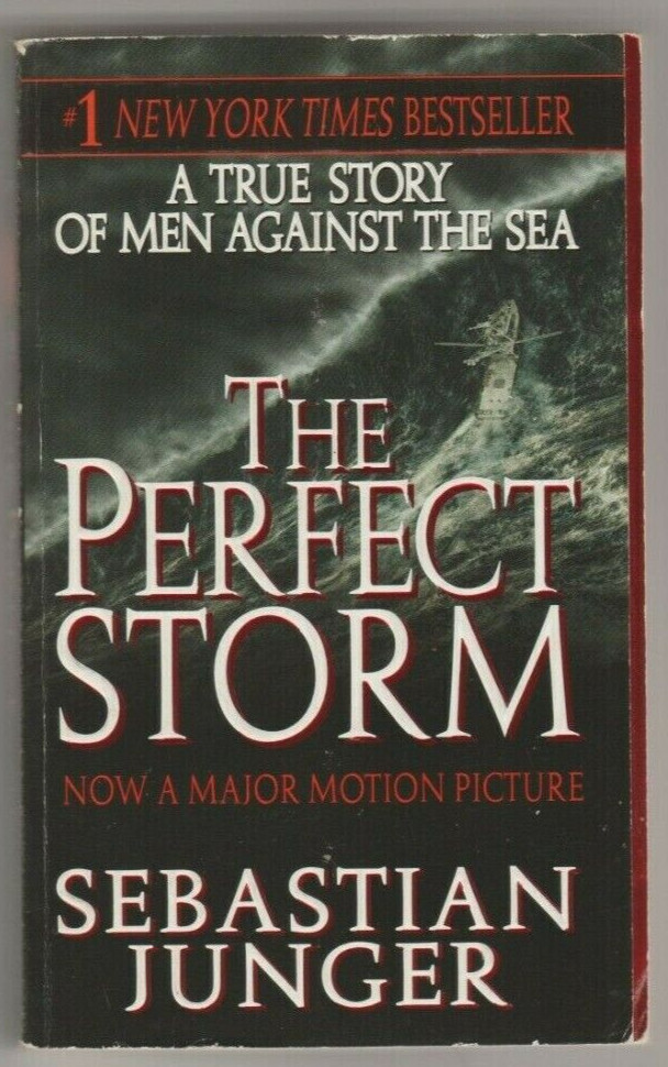 The Perfect Storm A True Story of Men Against the Sea, by Sebastian Junger 1998