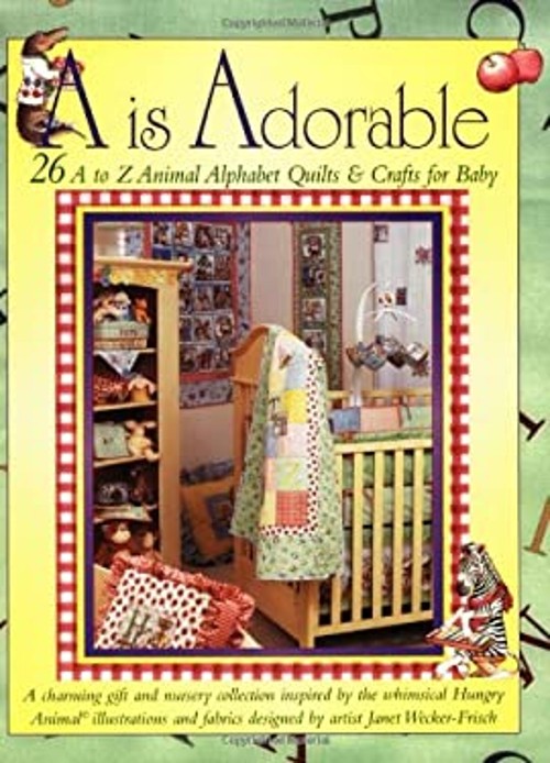 A Is Adorable : 26 a to Z Animal Alphabet Quilts and Crafts for B