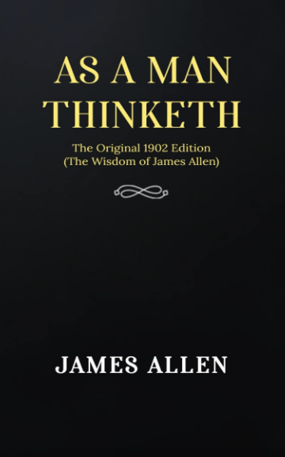 As a man Thinketh: The Original 1902 Edition (The Wisdom Of James Allen) – p…