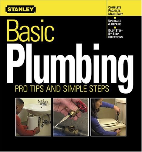 BASIC PLUMBING: PRO TIPS AND SIMPLE STEPS (STANLEY By Stanley Books & Ken Sidey