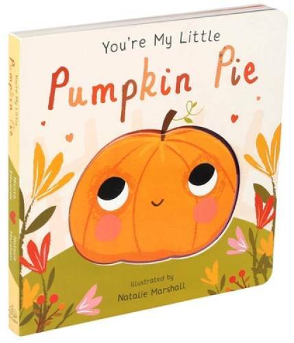 You’re My Little Pumpkin Pie – Board book By Marshal, Natalie – GOOD