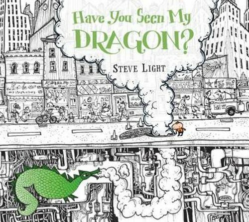 Have You Seen My Dragon? by Steve Light: New