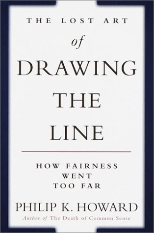 The Lost Art of Drawing the Line: How Fairness Went Too Far by Howard, Philip K