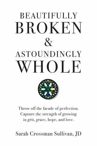 Beautifully Broken & Astoundingly Whole: Throw Off the Façade of Perfection….
