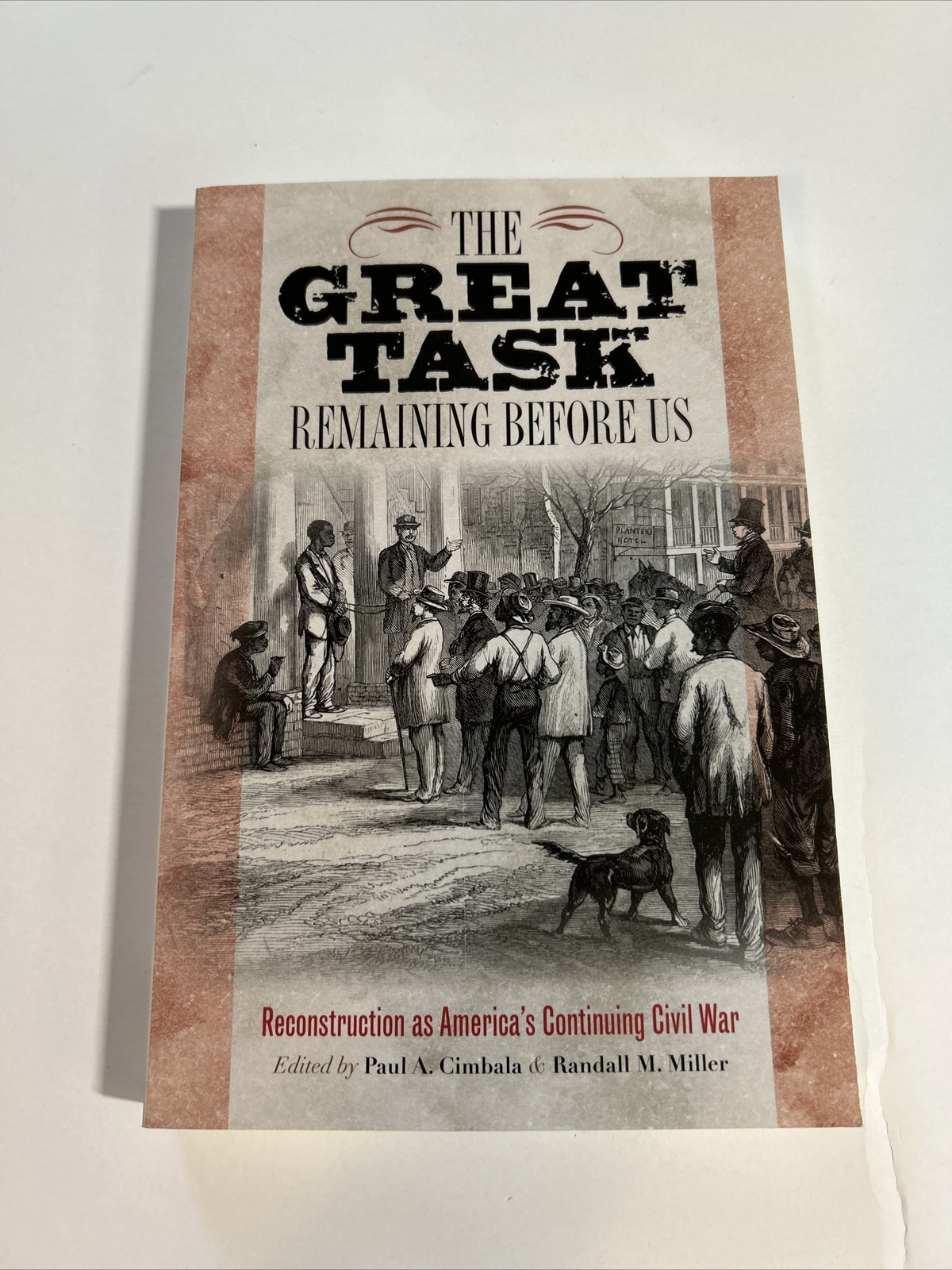 Great Task Remaining Before Us: Reconstruction as America’s Continuing War PB