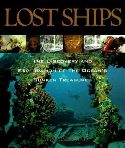 Lost Ships: The Discovery and Exploration of the Ocean’s Sunken Treasures