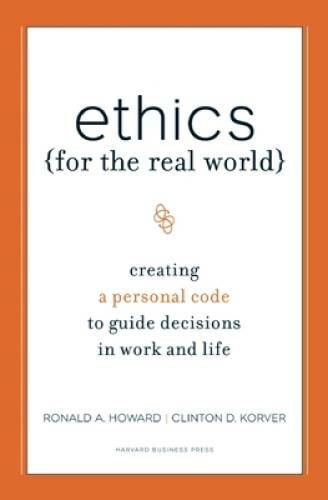 Ethics for the Real World: Creating a Personal Code to Guide Decisions in – GOOD