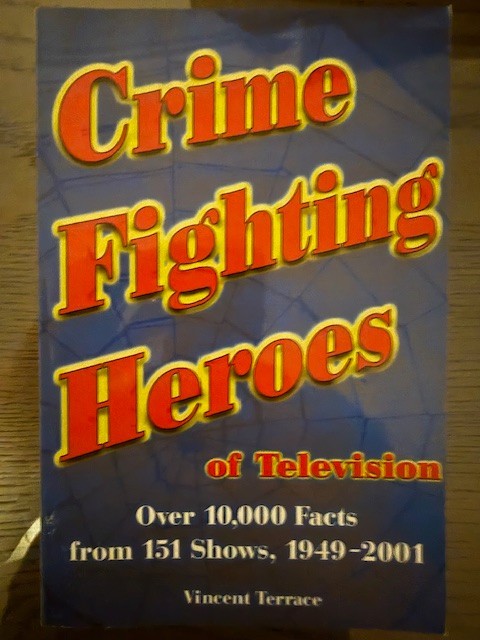 Crime Fighting Heroes Of Television: Over 10,000 Facts From 151 Shows, 1949-2001