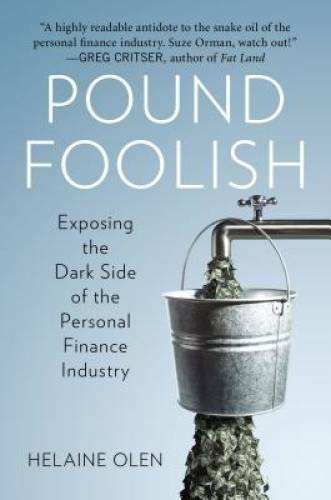 Pound Foolish: Exposing the Dark Side of the Personal Finance Industry – GOOD