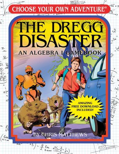 The Dregg Disaster: An Algebra 1 Workbook (Choose Your Own Adventure), Matthews,