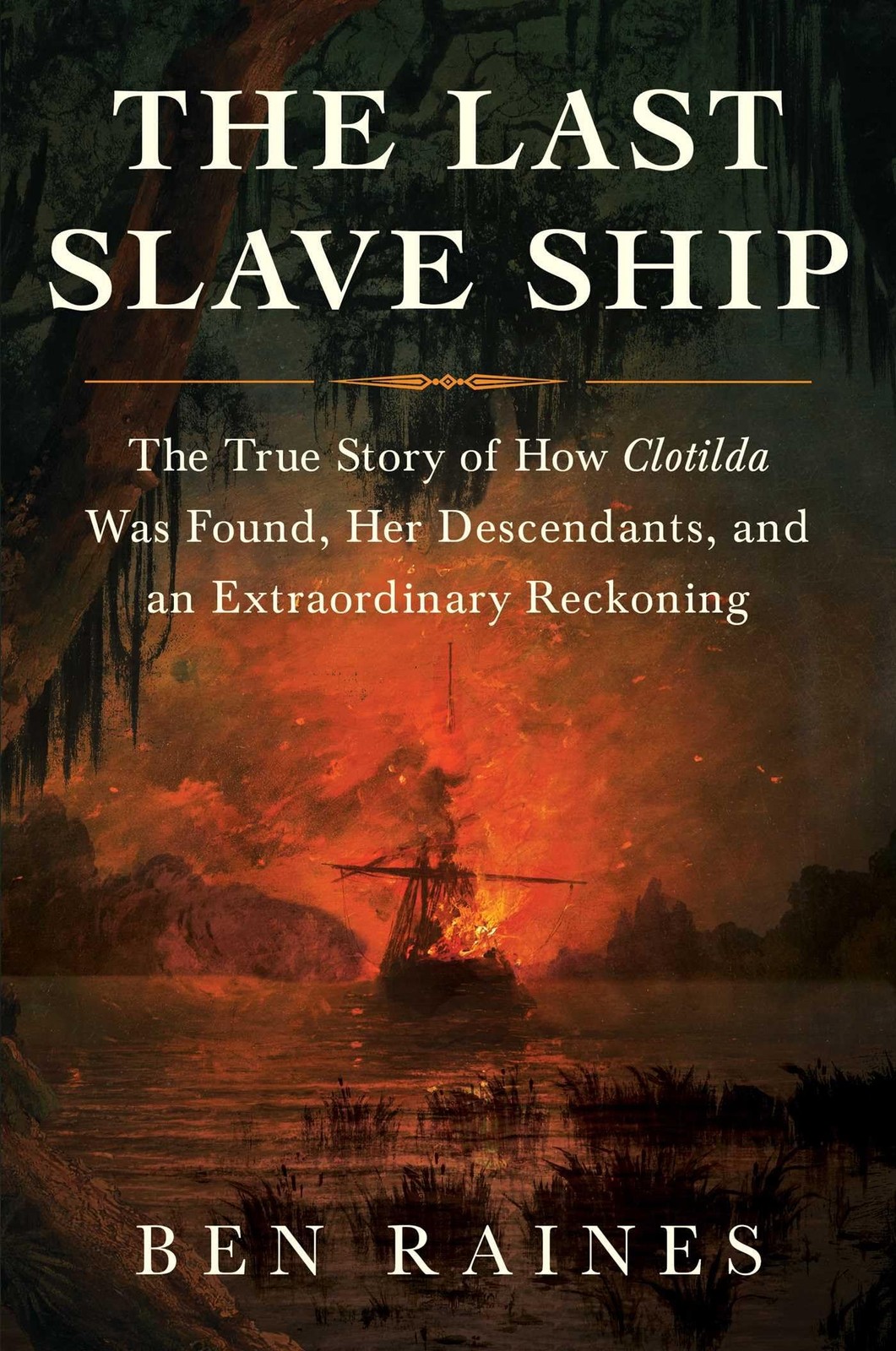 The Last Slave Ship: The True Story of How Clotilda Was Found, Her Descendan…