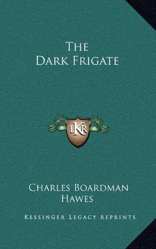 THE DARK FRIGATE By Charles Boardman Hawes – Hardcover **BRAND NEW**