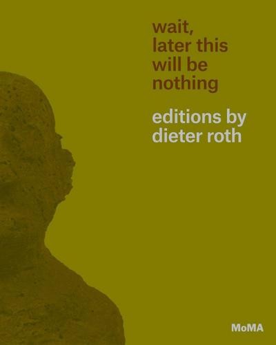 Suzuki, S: Wait, Later This Will Be Nothing: Editions by Dieter Roth Brenna