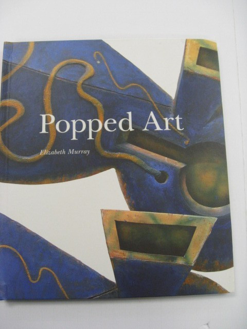 Popped Art by Robert Storr and Elizabeth Murray (2005, Hardcover)