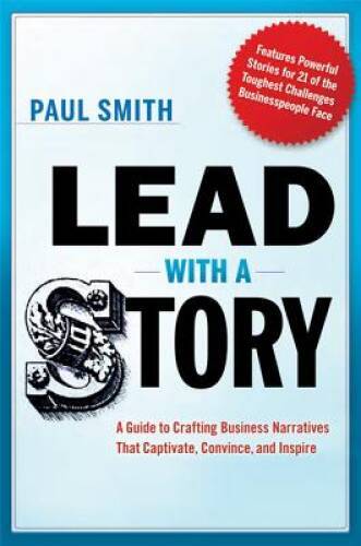 Lead with a Story: A Guide to Crafting Business Narratives That Captivate – GOOD