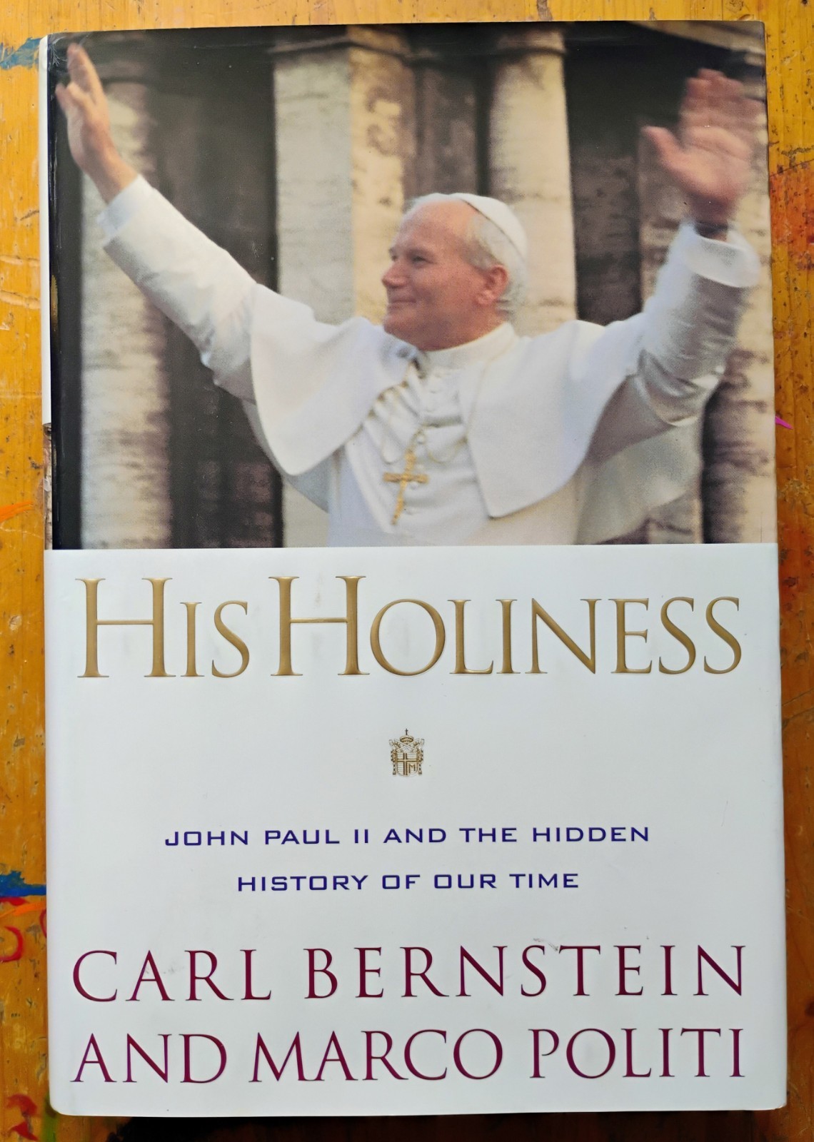 His Holiness John Paul II and the Hidden History of Our Time Carl Bernstein HC