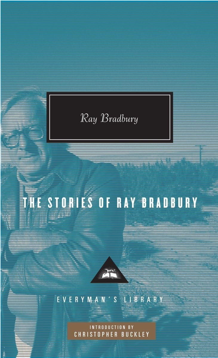 The Stories of Ray Bradbury: Introduction by Christopher Buckley (Everyman’s…