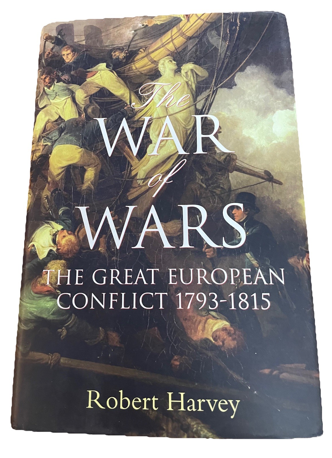 The War of Wars: The Great European Conflict 1793-1815, Robert Harvey 2006 HC