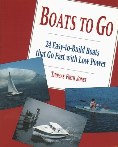 BOATS TO GO: 24 EASY-TO-BUILD BOATS THAT GO FAST WITH LOW By Thomas Firth Jones