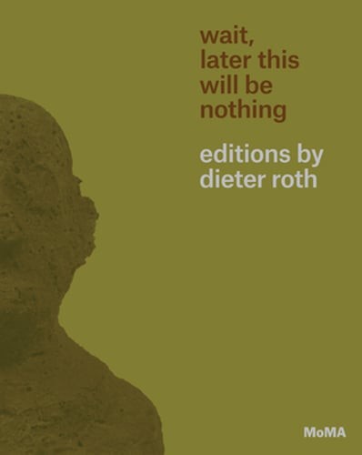 Wait, Later This Will Be Nothing: Editions by Dieter Roth by Sarah Suzuki: New