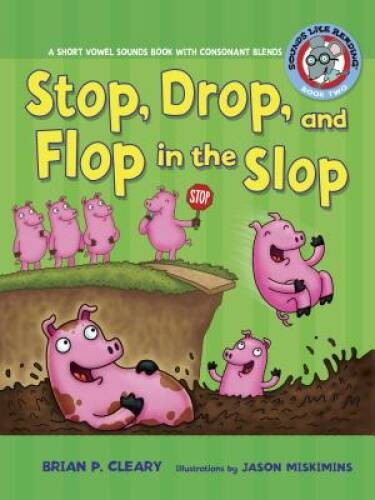 Stop, Drop, and Flop in the Slop: A Short Vowel Sounds Book with Consonan – GOOD