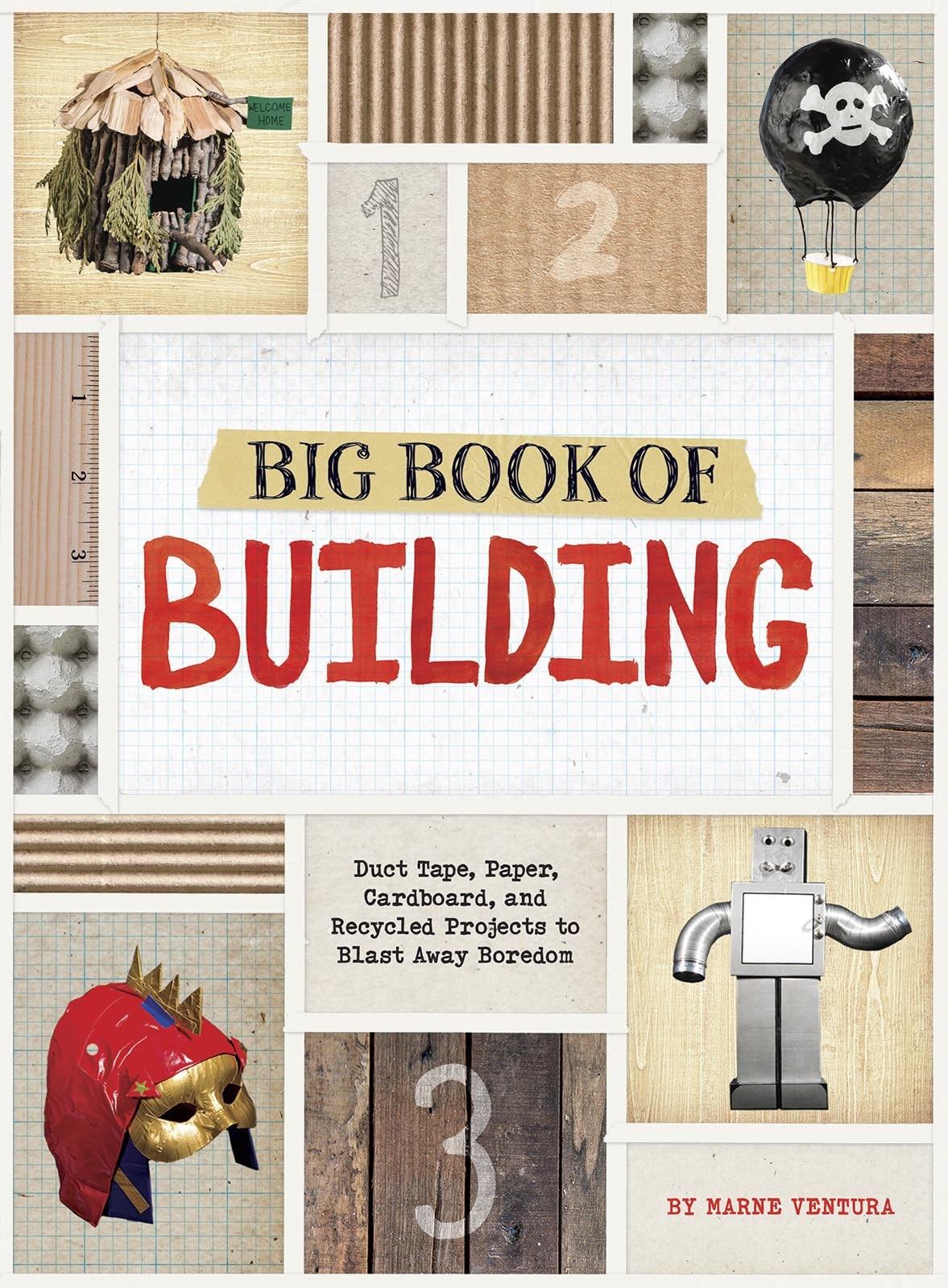 Big Book of Building: Duct Tape, Paper, Cardboard, and Recycled Projects to …