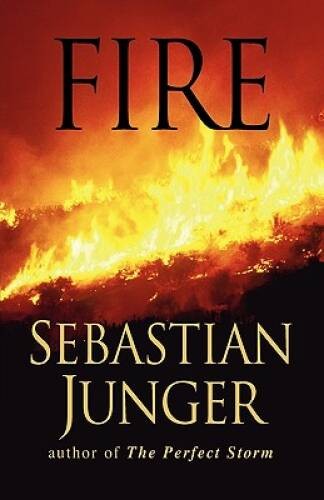 Fire – Hardcover By Junger, Sebastian – VERY GOOD
