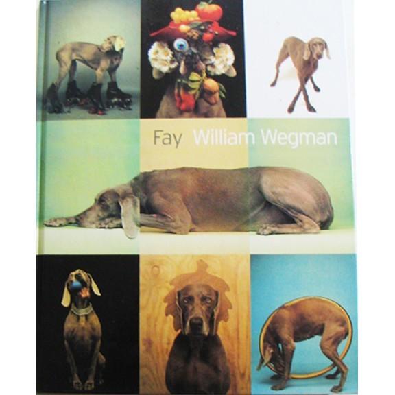 Fay by William Wegman Hardcover , Hyperion 1st Edition Published 1999, 127 Pages