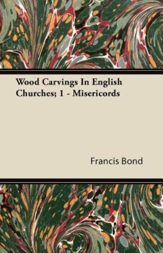 Wood Carvings In English Churches; 1 – Misericords