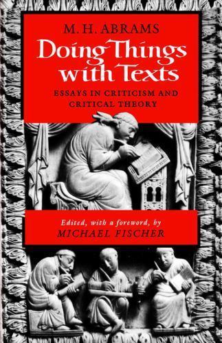 Doing Things with Texts: Essays in Criticism – paperback, 0393307476, M H Abrams