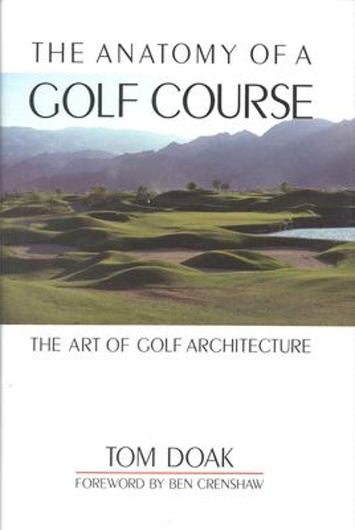 The Anatomy of a Golf Course : The Art of Golf Architecture Hardc