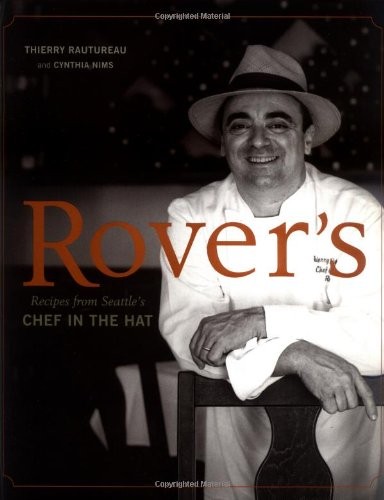 Rover’s: Recipes from Seattle’s Chef in the Hat – hardcover Thierry Rauturea…