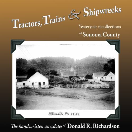 Tractors, Trains & Shipwrecks: Yesteryear Recollections of Sonoma County