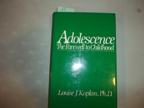 ADOLESCENCE: THE FAREWELL TO CHILDHOOD By Louise J. Kaplan – Hardcover