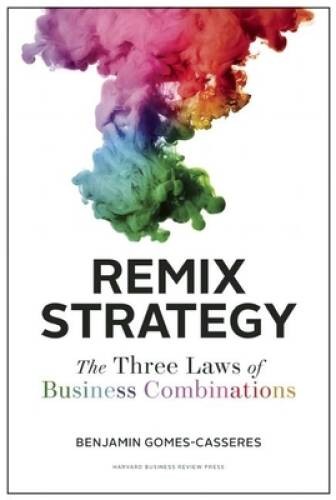 Remix Strategy: The Three Laws of Business Combinations (Harvard Business – GOOD