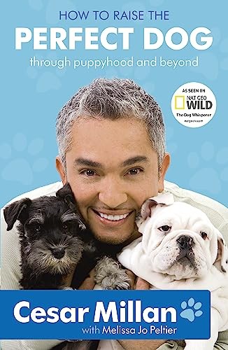 How to Raise the Perfect Dog: Through Puppyhood and Beyond. Cesar Mi – VERY GOOD