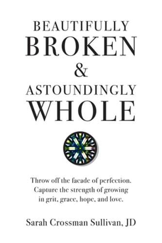 Beautifully Broken & Astoundingly Whole: Throw Off the Façade of Perfection.