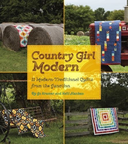 Country Girl Modern: 11 Modern-Traditional Quilts from the Junction by
