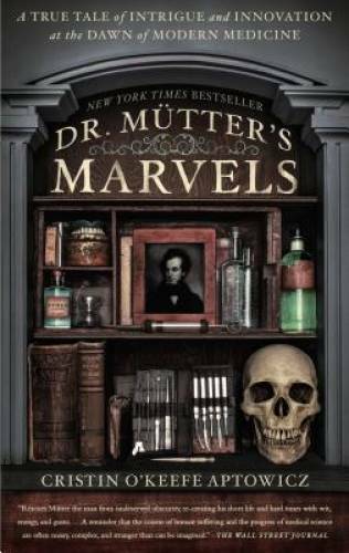 Dr. Mutter’s Marvels: A True Tale of Intrigue and Innovation at the Dawn – GOOD