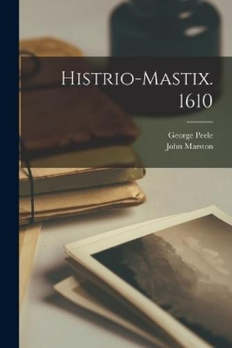 George Peele John Marston Histrio-mastix. 1610 (Paperback) (UK IMPORT)