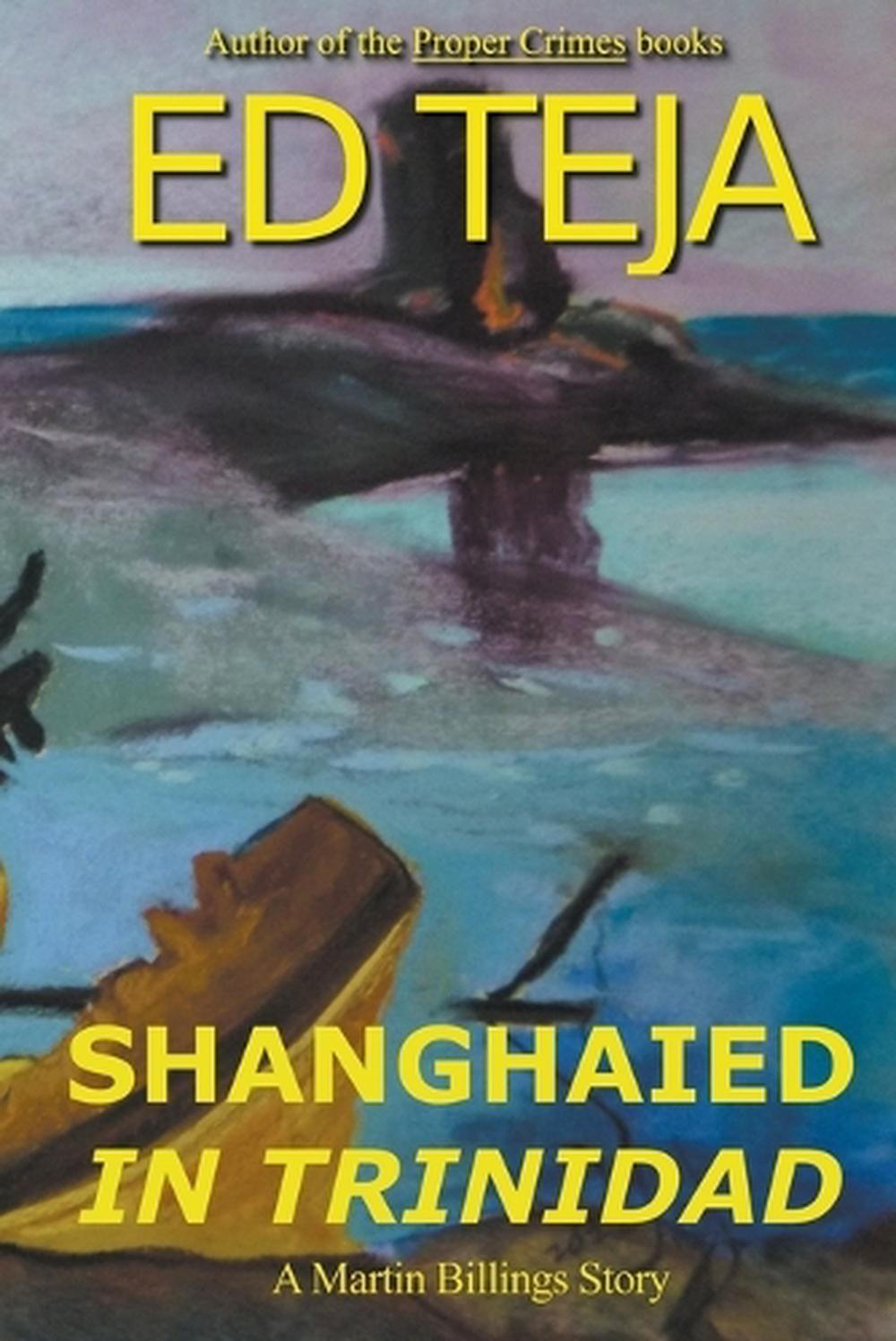 Shanghaied in Trinidad by Ed Teja Paperback Book