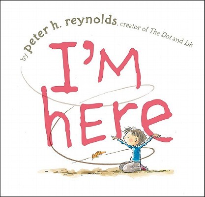 I’m Here by Reynolds, Peter H.