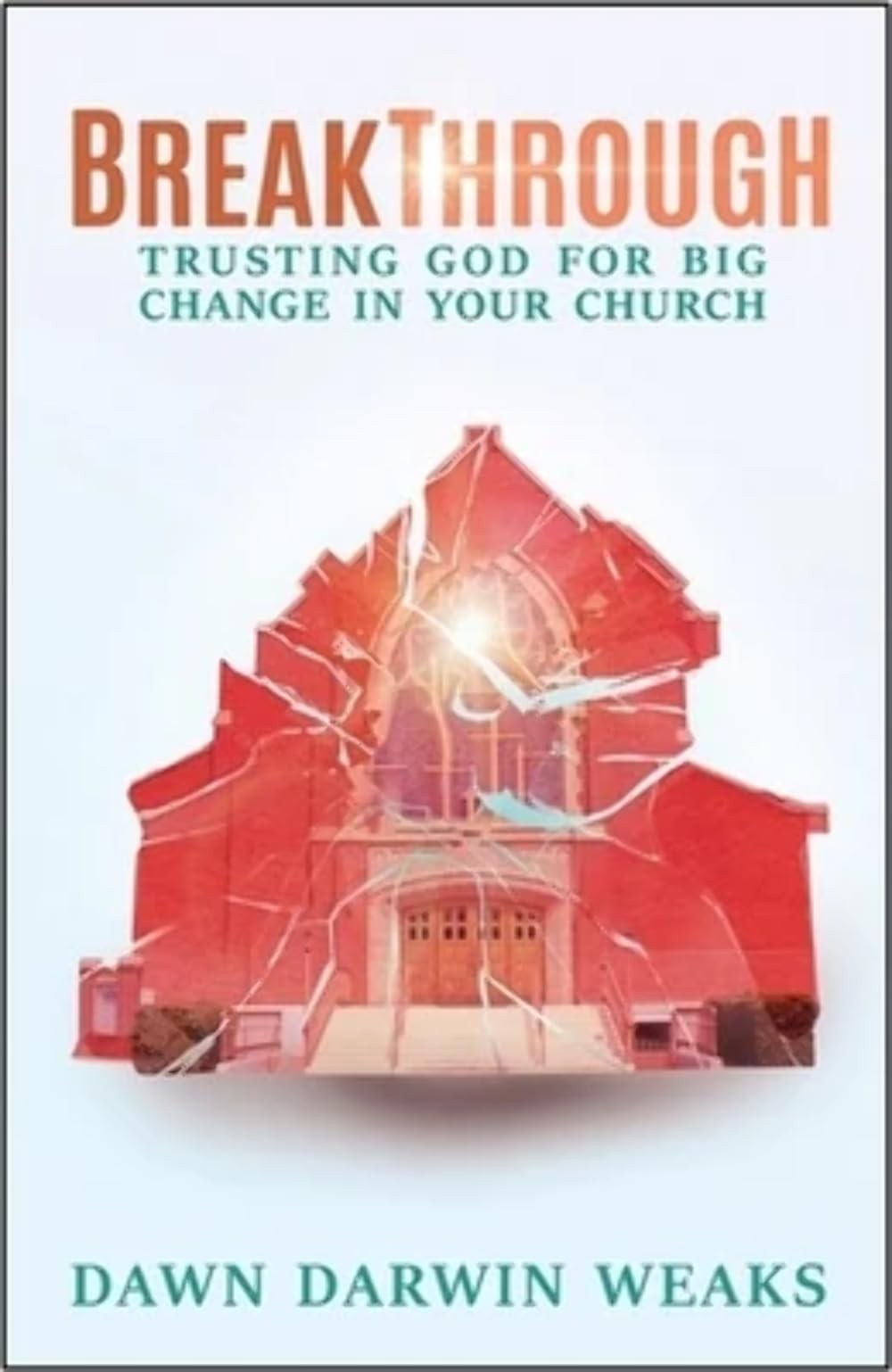 Breakthrough: Trusting God for Big Change in Your Church