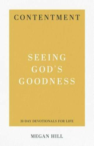 Contentment: Seeing God’s Goodness (31-Day Devotionals for Life) – GOOD