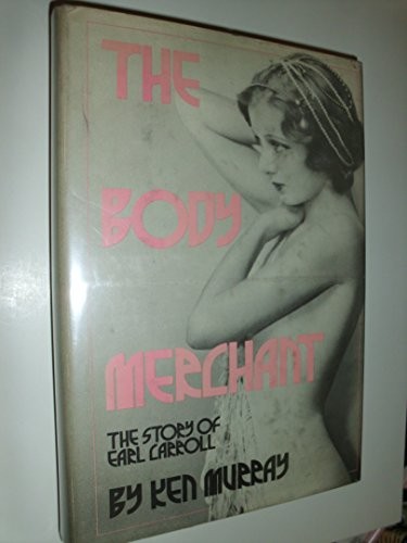 THE BODY MERCHANT: THE STORY OF EARL CARROLL By Ken Murray – Hardcover EXCELLENT