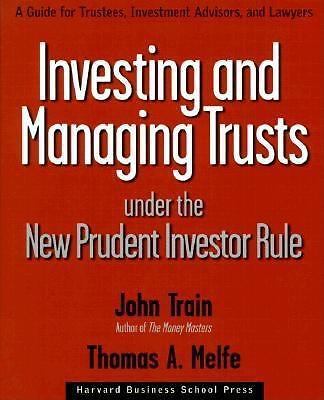 Investing and Managing Trusts Under the New Prudent Investor Rule: A Guide for