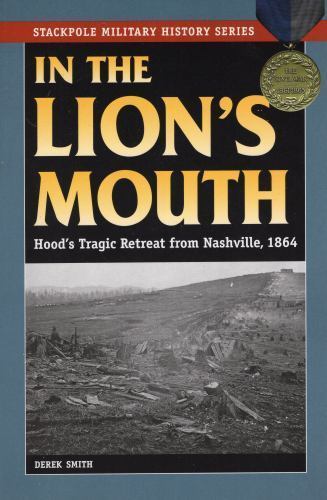 Stackpole Military History Ser.: In the Lion’s Mouth : Hood’s Tragic Retreat…