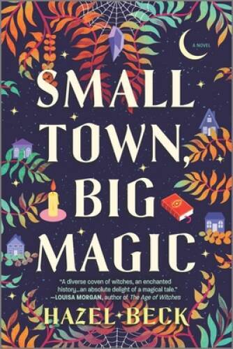 Small Town, Big Magic: A Novel (Witchlore, 1) – Paperback By Beck, Hazel – GOOD
